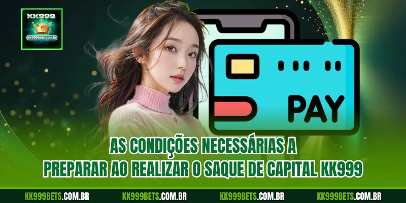 As Condições Necessárias a Preparar ao Realizar o Saque de Capital KK999