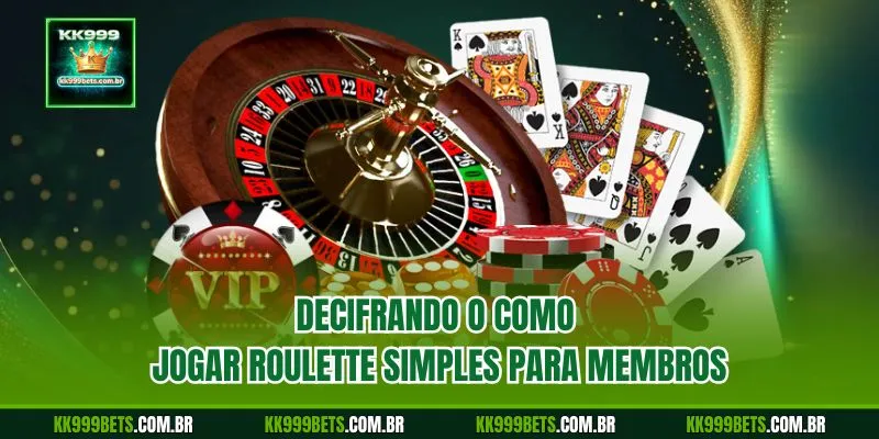 Decifrando o Como Jogar Roulette Simples para Membros