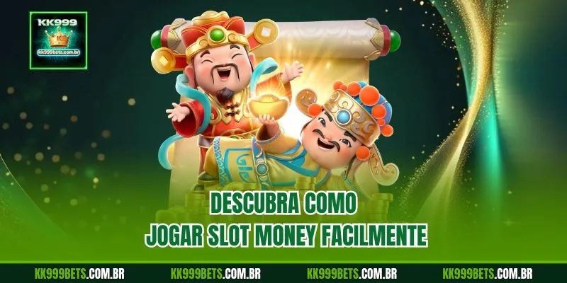 Descubra Como Jogar Slot Money Facilmente