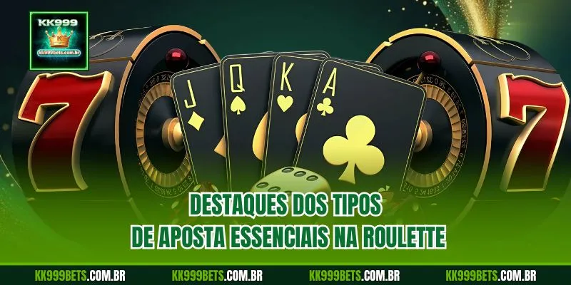 Destaques dos Tipos de Aposta Essenciais na Roulette