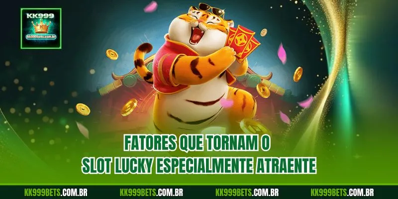 Fatores que Tornam o Slot Lucky Especialmente Atraente