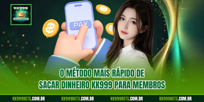 O Método Mais Rápido de Sacar Dinheiro KK999 para Membros