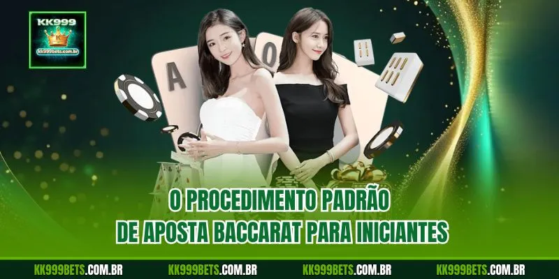 O Procedimento Padrão de Aposta Baccarat para Iniciantes