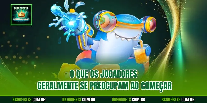 O Que os Jogadores Geralmente se Preocupam ao Começar