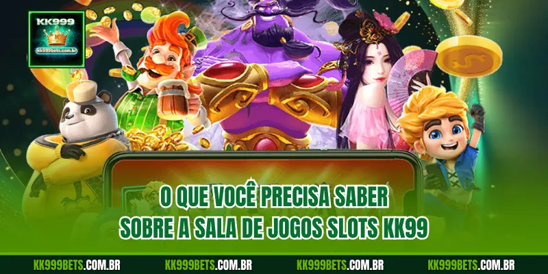 O Que Vocêa Precisa Saber sobre a Sala de Jogos Slots KK999