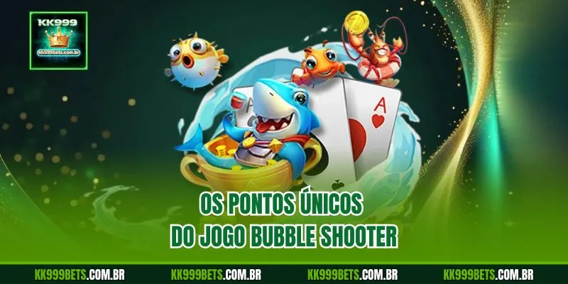 Os Pontos Únicos do Jogo Bubble Shooter