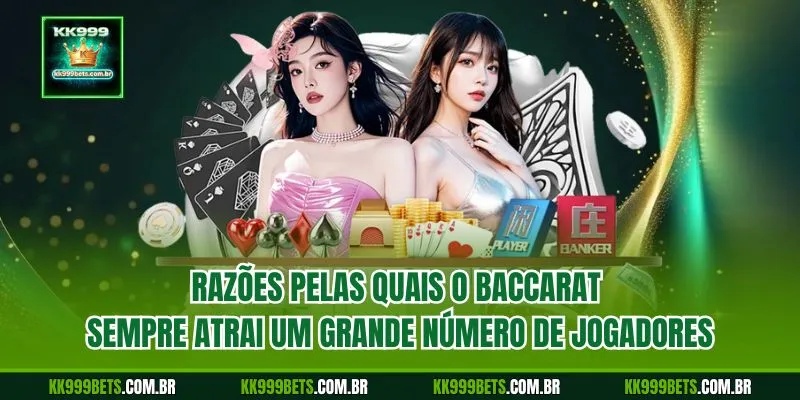 Razões Pelas Quais o Baccarat Sempre Atrai um Grande Número de Jogadores