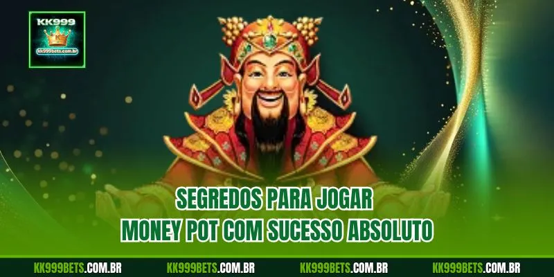Segredos para Jogar Money Pot com Sucesso Absoluto