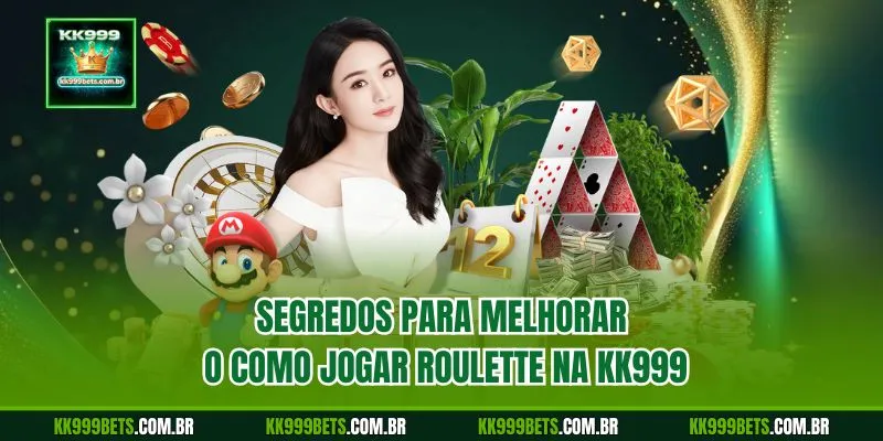 Segredos para Melhorar o Como Jogar Roulette na KK999